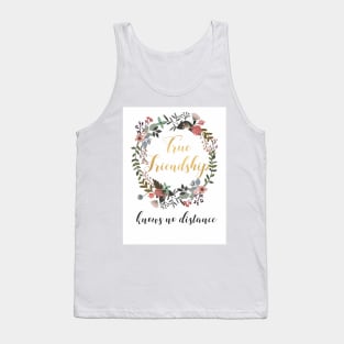 True Friendship knows no distance Quote Gift Idea Tank Top